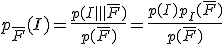 p_{\bar F}(I)=\frac{p(I\inter \bar F)}{p(\bar F)}=\frac{p(I)p_I(\bar F)}{p(\bar F)}